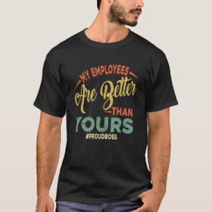 My Employees Are Better Than Yours Retro Funny Bos T-Shirt