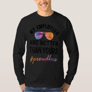 My Employees Are Better Than Yours T-Shirt