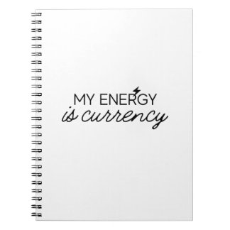 My Energy Is Currency Notebook
