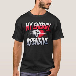 My Energy Is Expensive Female Empowerment Trending T-Shirt