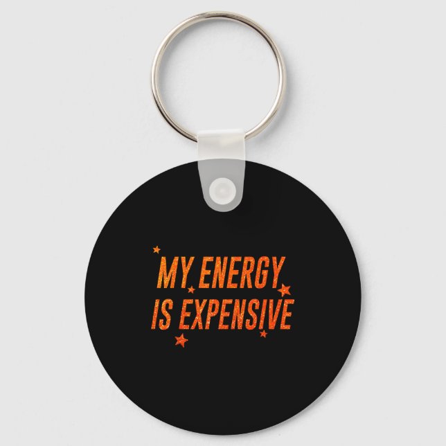 My Energy Is Expensive Funny Motivational  Key Ring (Front)