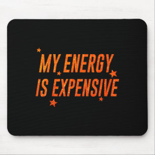 My Energy Is Expensive Funny Motivational Mouse Pad