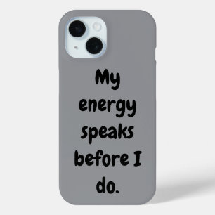 My energy speaks before I do. iPhone 15 Case
