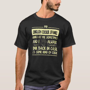 My English Cocker Spaniel Winks At Me Sometimes Co T-Shirt