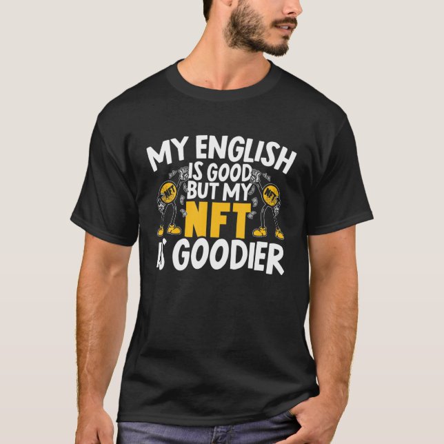 My English Is Good But My NFT Is Goodier Cryptocur T-Shirt (Front)