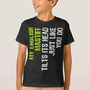 My English Mastiff Tilts Its Head Just Like You Do T-Shirt