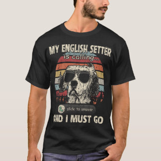 My English Setter Is Calling And I Must Go Phone S T-Shirt