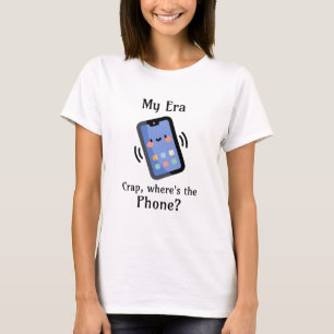 My Era Crap, Where's the Phone? T-Shirt