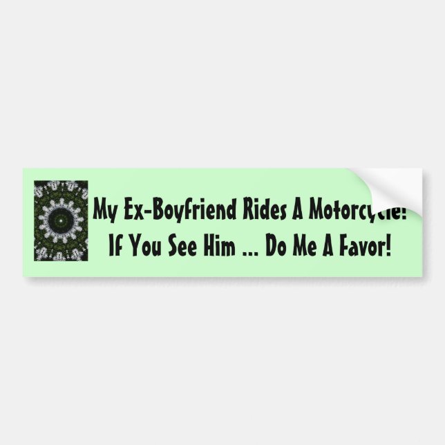 My Ex-Boyfriend Rides A Motorcycle! Bumper Sticker (Front)
