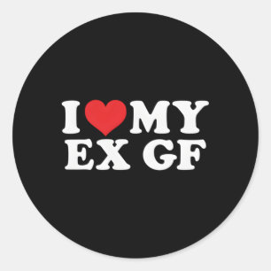 My Ex Gf I Love My Ex Friend Classic Round Sticker