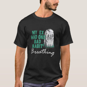 My Ex Had One Bad Habit Breathing Apparel T-Shirt