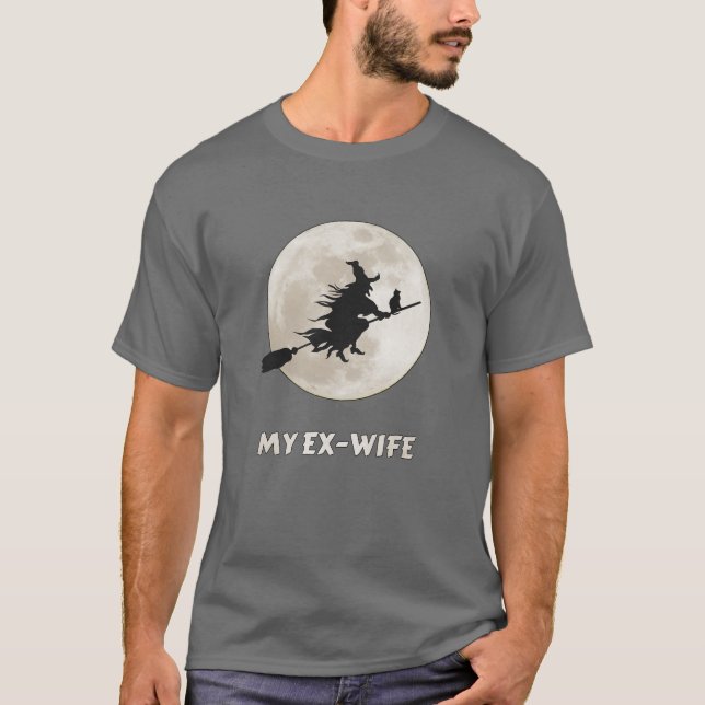 My ex-wife is a witch, bitter divorce  T-Shirt (Front)