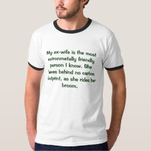 My ex-wife is the most evironmetally friendly p... T-Shirt
