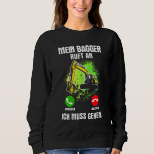 My Excavator Call An Excavator Driver Excavator Gu Sweatshirt