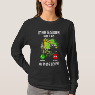 My Excavator Call An Excavator Driver Excavator Gu T-Shirt