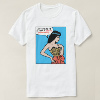 My Excuse Is I Had A Lousy Upbringing • Pop Art T-Shirt
