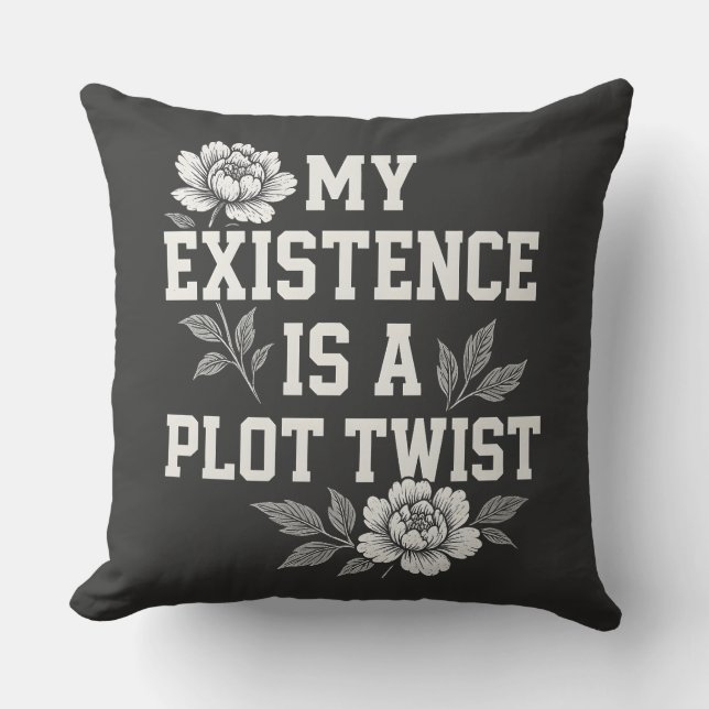 My Existence Is A Plot Twist Sassy Quote Design Cushion (Front)
