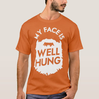 My Face Is Well Hung For The Beard Lover T-Shirt