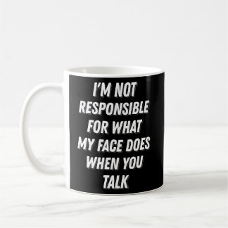 My Face When You Talk Funny Sarcastic Gag Gifts Coffee Mug