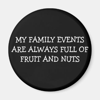 MY FAMILY EVENTS ARE ALWAYS FULL OF FRUIT AND NUTS MAGNET