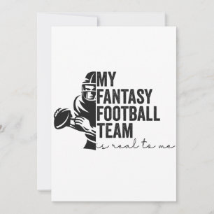 My Fantasy Football Team is Real To me Sport Gift  Invitation