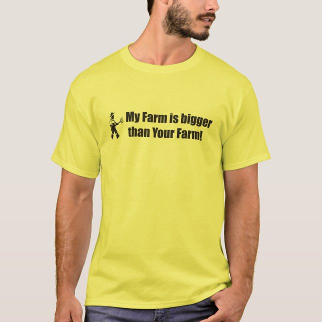 My farm is bigger than your farm!! T-Shirt (Front)