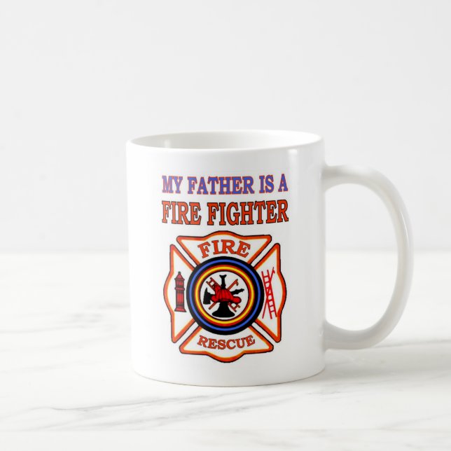 MY FATHER IS A FIRE FIGHTER COFFEE MUG (Right)