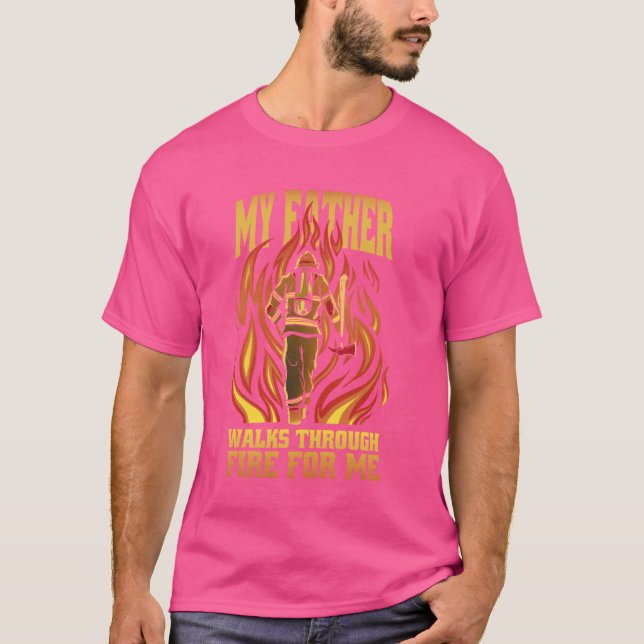 My father walks through fire Dad Firefighter Cool  T-Shirt (Front)