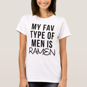 MY FAV TYPE OF MEN IS RAMEN T-SHIRT
