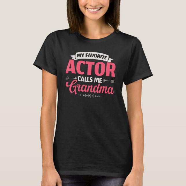 My Favorite Actor Calls Me Grandma Performer Artis T-Shirt (Front)