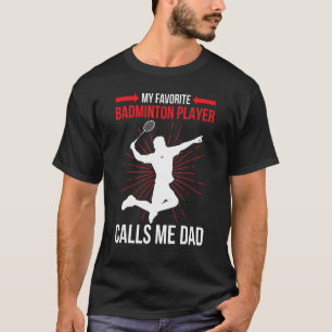 My Favorite Badminton Player Calls Me Dad   Athlet T-Shirt