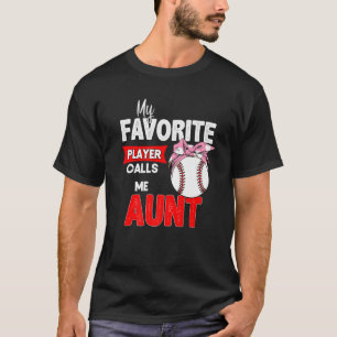 My Favorite Baseball Player Calls Me Aunt Mothers T-Shirt
