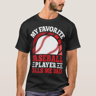 My Favorite Baseball Player Calls Me Dad Baseball T-Shirt