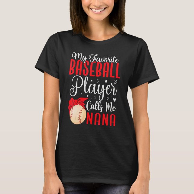 My Favorite Baseball player calls me NANA Cute T-Shirt (Front)