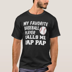 My Favorite Baseball Player Calls Me Pap Pap T-Shirt