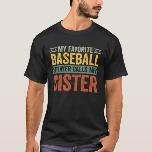 My Favorite Baseball Player Calls Me Sister  Broth T-Shirt