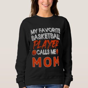 My Favorite Basketball Player Calls Me Mom Basketb Sweatshirt
