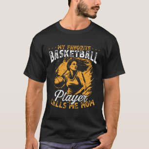 My Favorite Basketball Player Calls Me Mom Mothers T-Shirt