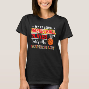 My Favorite Basketball Player Calls Me Mother In L T-Shirt