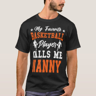 My Favorite Basketball Player Calls Me NANNY T-Shirt
