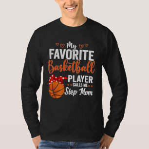 My Favorite Basketball Player Calls Me Step Mom Mo T-Shirt