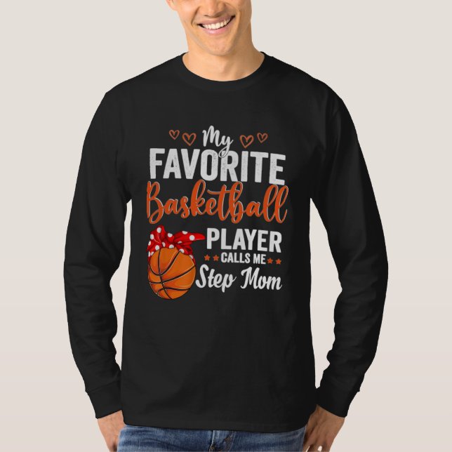 My Favorite Basketball Player Calls Me Step Mom Mo T-Shirt (Front)