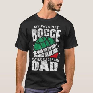 My Favorite Bocce Ball Player Calls Me Dad Italian T-Shirt