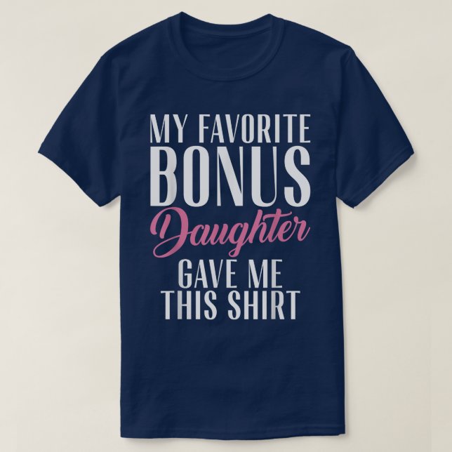My favorite Bonus Daughter gave me this Shirt Step (Design Front)