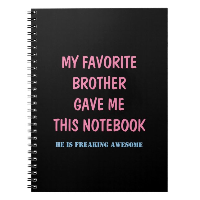 MY FAVORITE BROTHER GAVE ME THIS NOTEBOOK (Front)