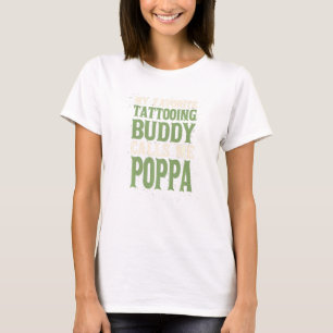 My Favorite Buddy Tattoo Poppa Tattooed Dad Hobby T-Shirt