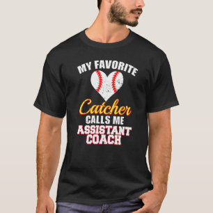 My Favorite Catcher Calls Me Assistant Coach Baseb T-Shirt