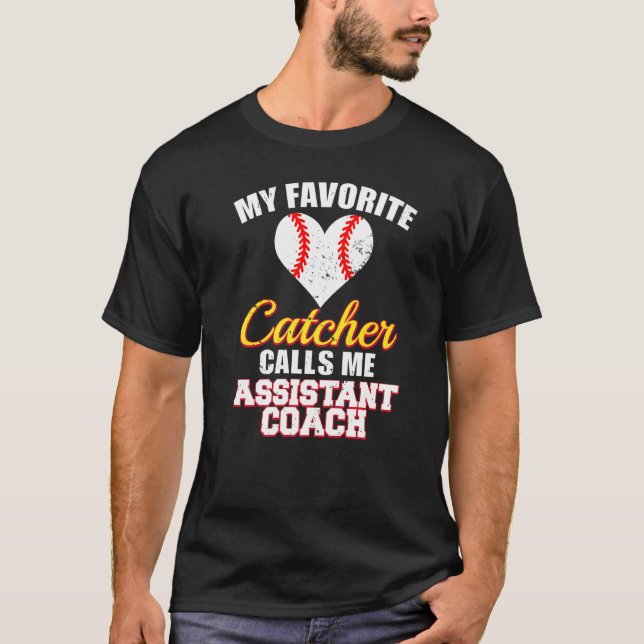 My Favorite Catcher Calls Me Assistant Coach Baseb T-Shirt (Front)