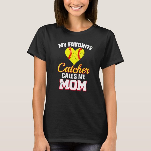 My Favorite Catcher Calls Me Mom Catcher Softball  T-Shirt (Front)