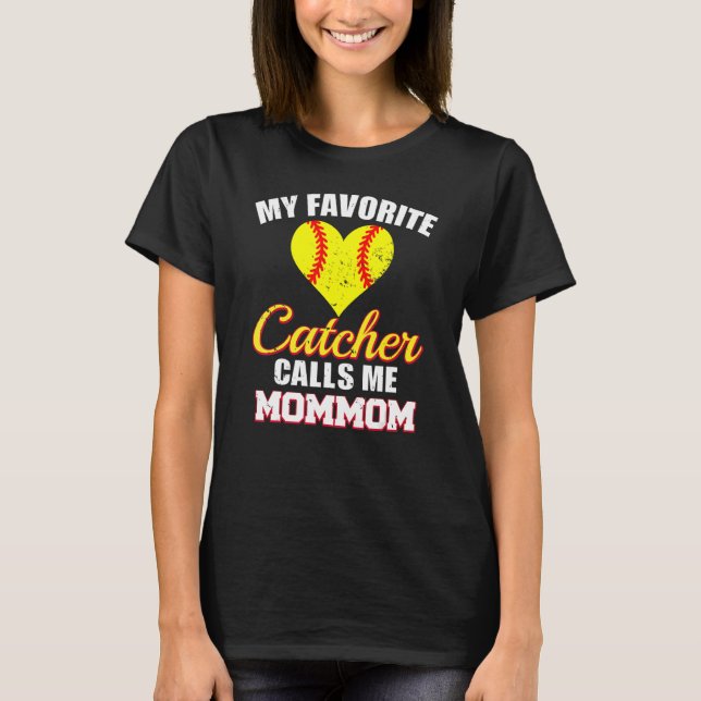 My Favorite Catcher Calls Me MomMom Catcher Softba T-Shirt (Front)